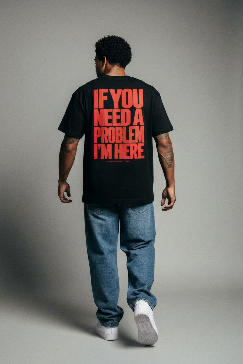 If you need a problem im here - Streetwear Oversized T-Shirt