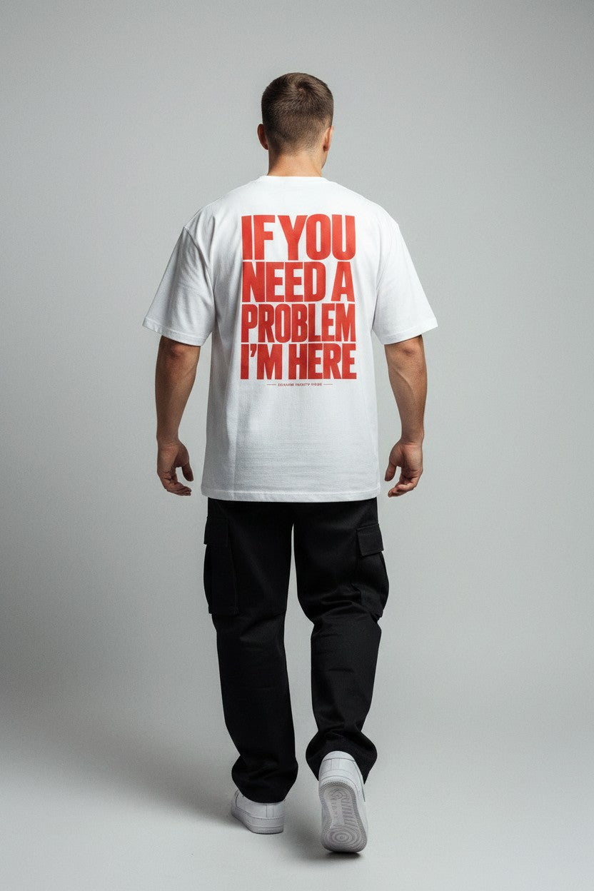 If you need a problem im here - Streetwear Oversized T-Shirt